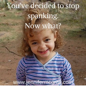 You've decided to stop spanking.Now what-